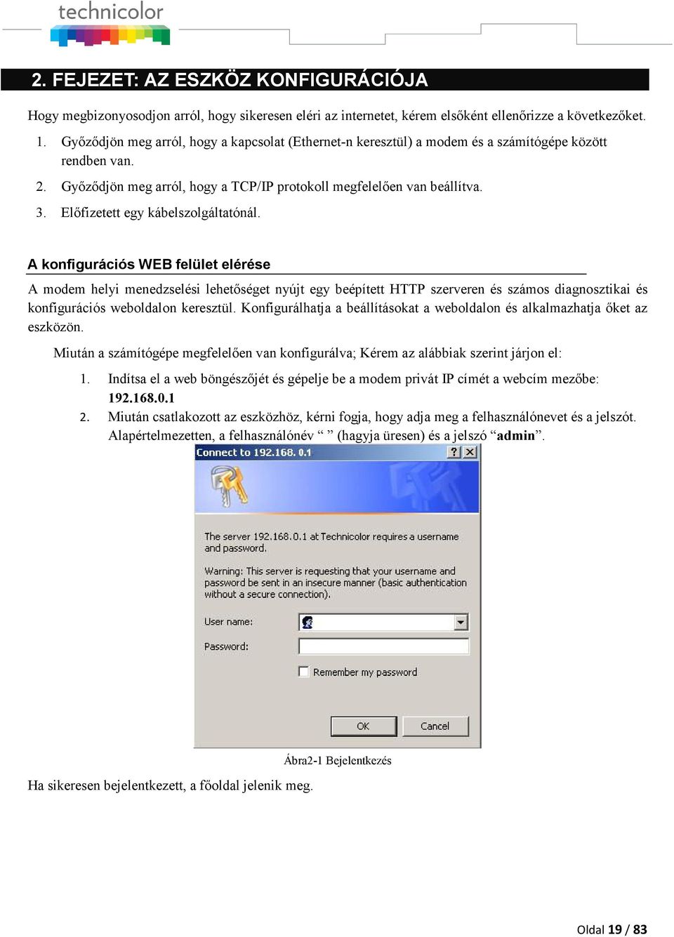Előfizetett egy kábelszolgáltatónál.