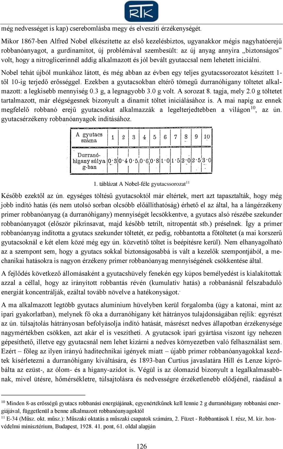 nitroglicerinnél addig alkalmazott és jól bevált gyutaccsal nem lehetett iniciálni.