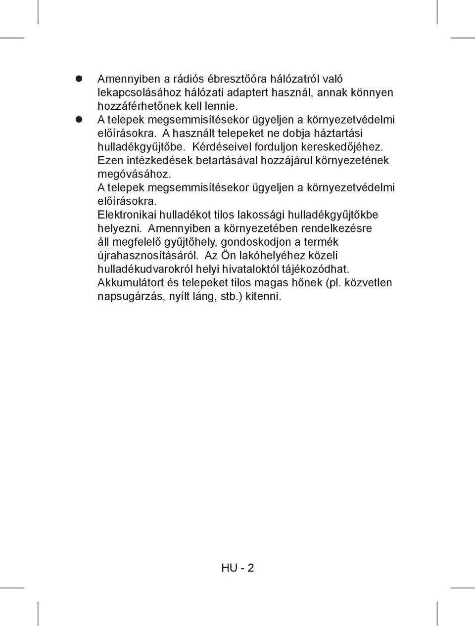 Ezen intézkedések betartásával hozzájárul környezetének megóvásához. A telepek megsemmisítésekor ügyeljen a környezetvédelmi előírásokra.