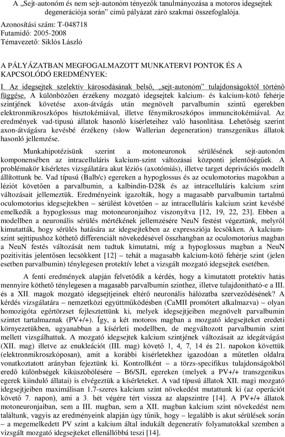 Az idegsejtek szelektív károsodásának belső, sejt-autonóm tulajdonságoktól történő függése.