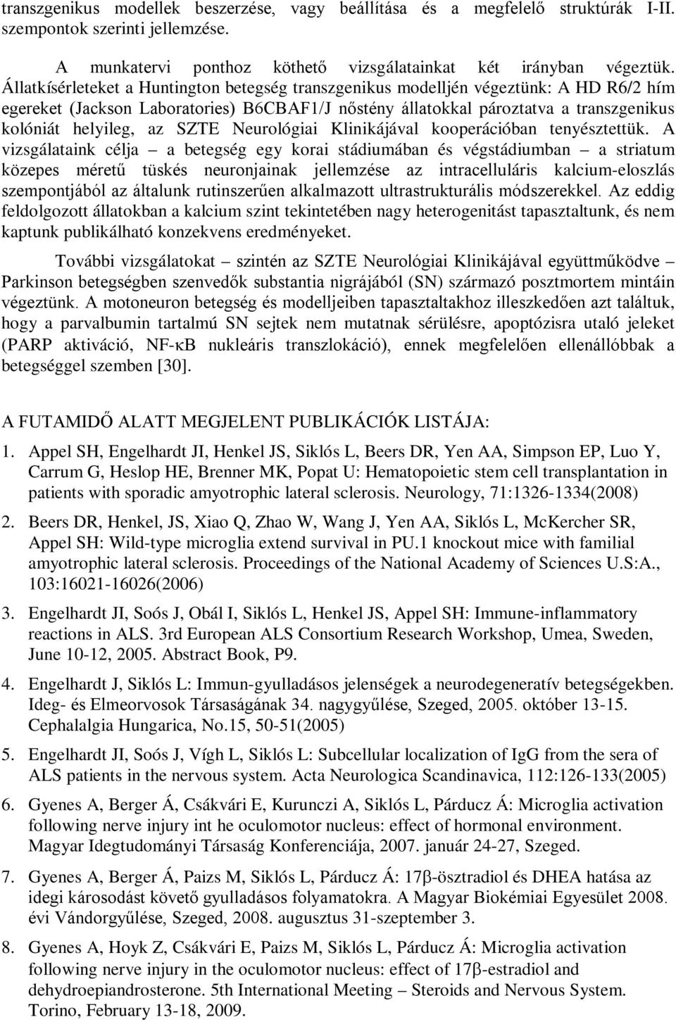 SZTE Neurológiai Klinikájával kooperációban tenyésztettük.