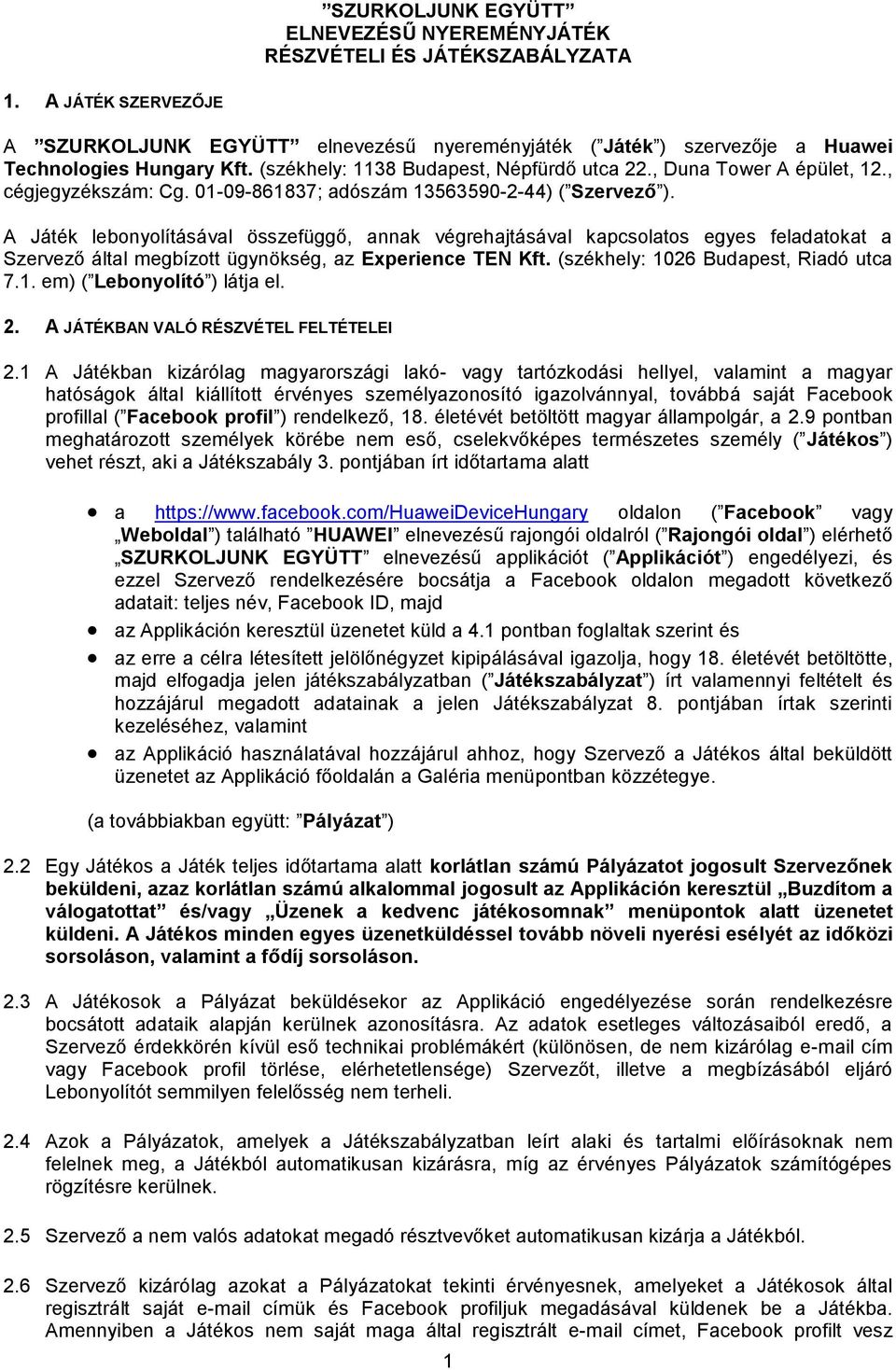 A Játék lebonyolításával összefüggő, annak végrehajtásával kapcsolatos egyes feladatokat a Szervező által megbízott ügynökség, az Experience TEN Kft. (székhely: 1026 Budapest, Riadó utca 7.1. em) ( Lebonyolító ) látja el.