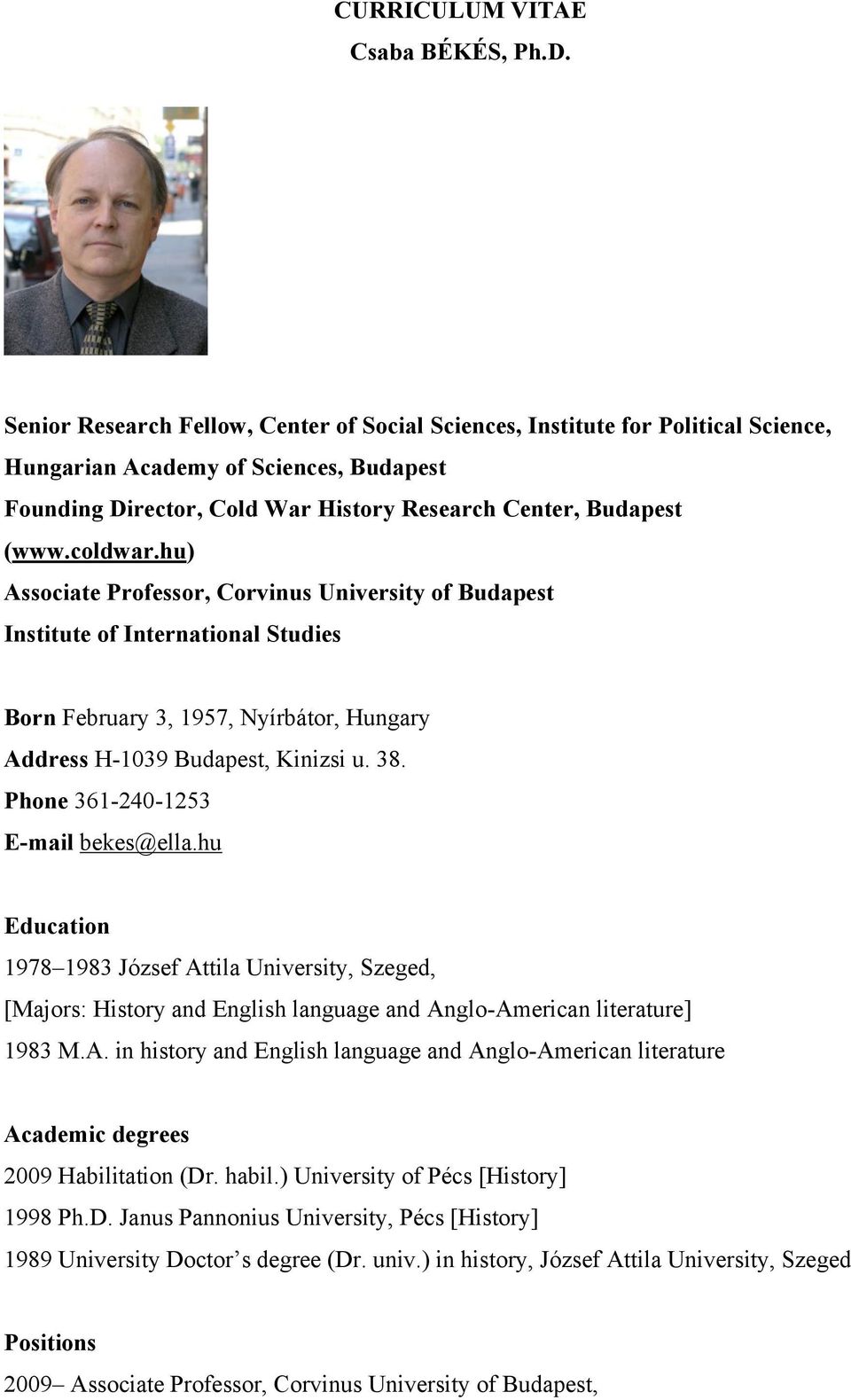 hu) Associate Professor, Corvinus University of Budapest Institute of International Studies Born February 3, 1957, Nyírbátor, Hungary Address H-1039 Budapest, Kinizsi u. 38.