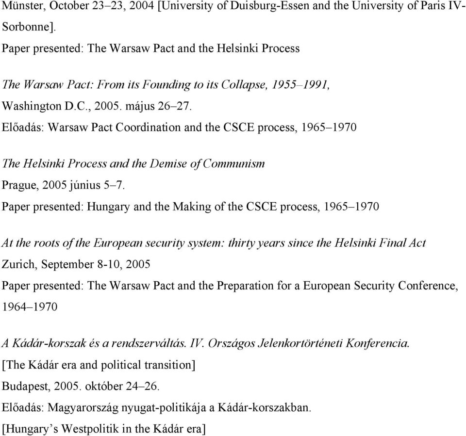 Előadás: Warsaw Pact Coordination and the CSCE process, 1965 1970 The Helsinki Process and the Demise of Communism Prague, 2005 június 5 7.