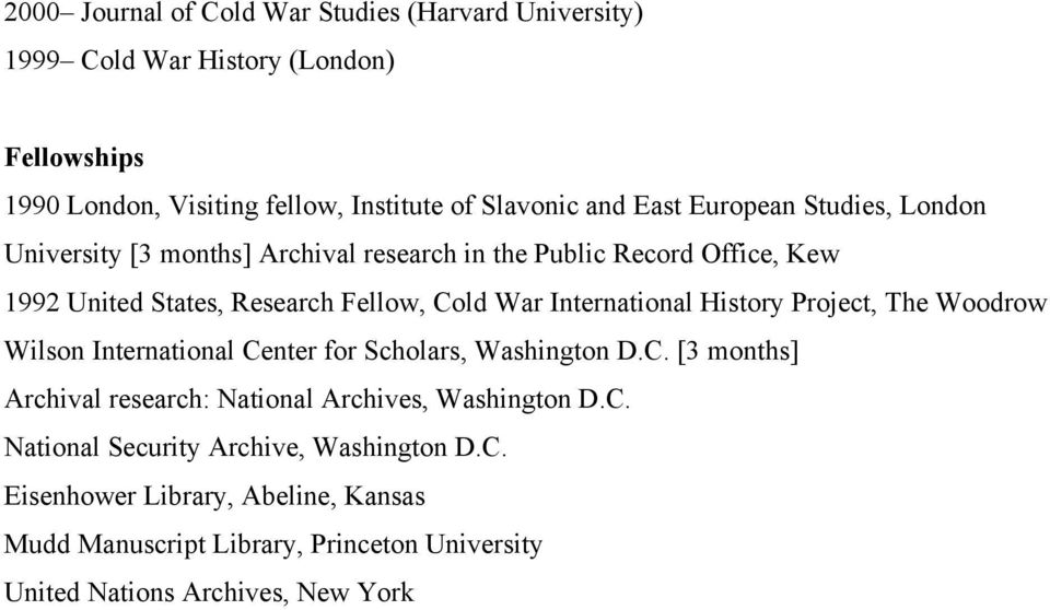 International History Project, The Woodrow Wilson International Center for Scholars, Washington D.C. [3 months] Archival research: National Archives, Washington D.