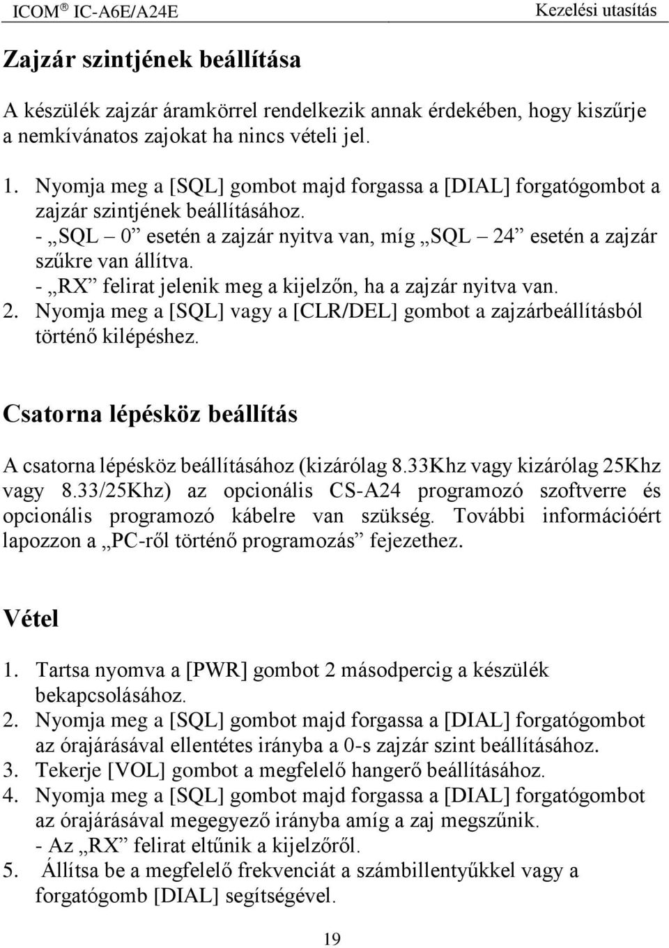 - RX felirat jelenik meg a kijelzőn, ha a zajzár nyitva van. 2. Nyomja meg a [SQL] vagy a [CLR/DEL] gombot a zajzárbeállításból történő kilépéshez.