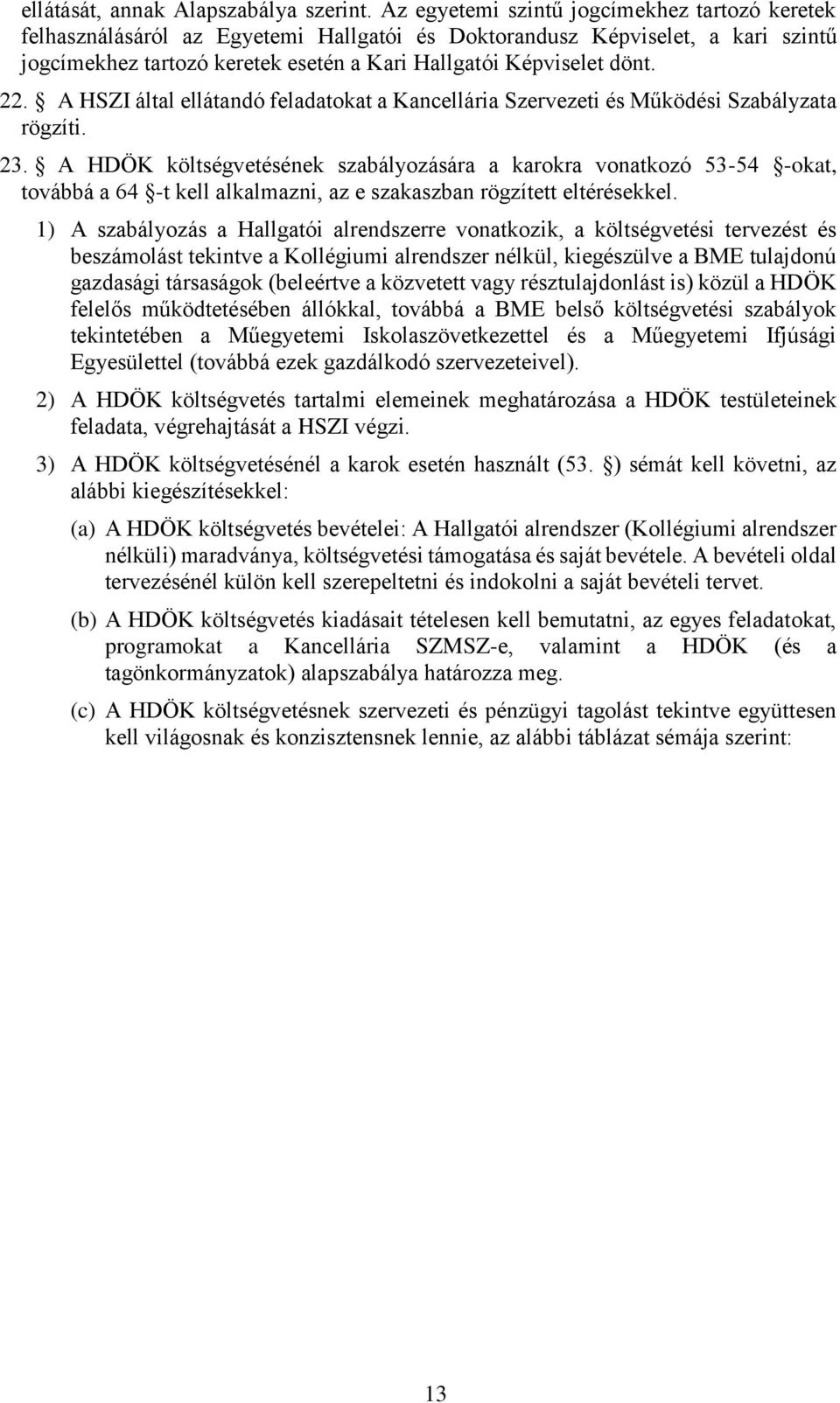 A HSZI által ellátandó feladatokat a Kancellária Szervezeti és Működési Szabályzata rögzíti. 23.