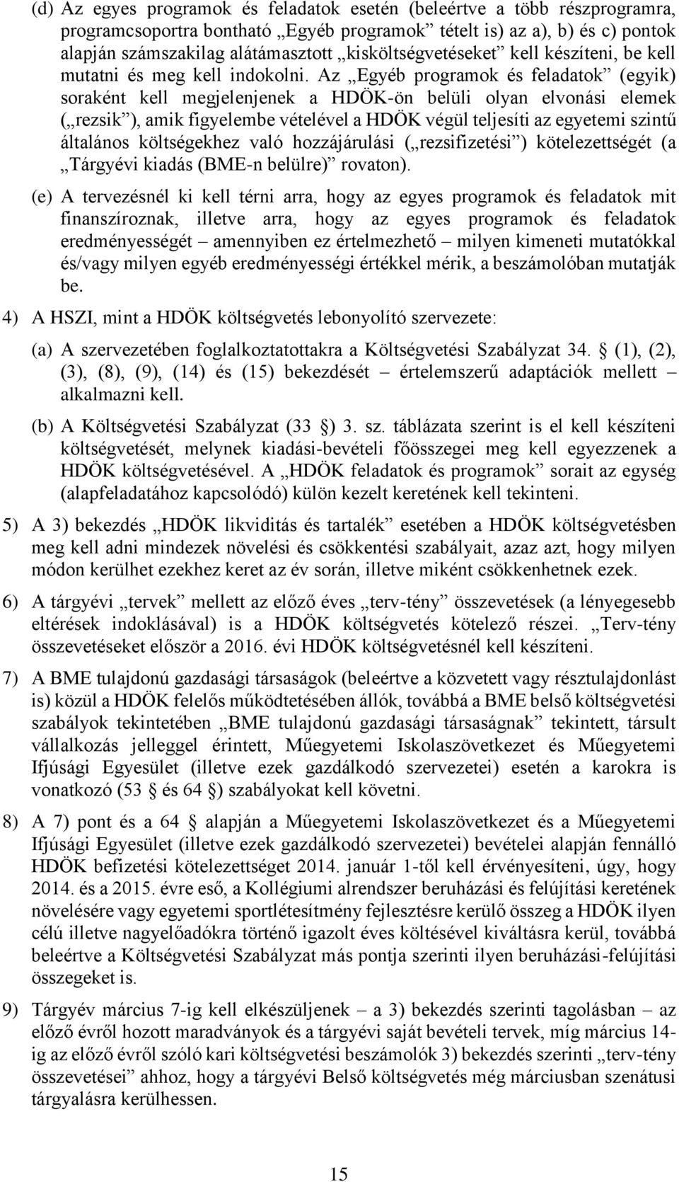Az Egyéb programok és feladatok (egyik) soraként kell megjelenjenek a HDÖK-ön belüli olyan elvonási elemek ( rezsik ), amik figyelembe vételével a HDÖK végül teljesíti az egyetemi szintű általános