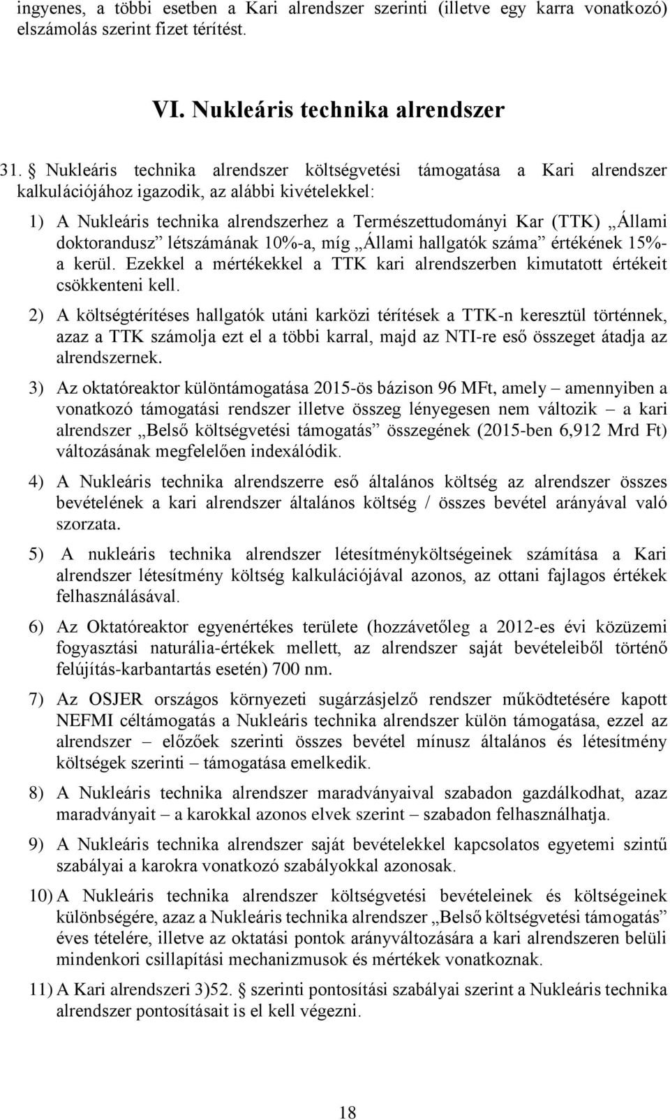 doktorandusz létszámának 10%-a, míg Állami hallgatók száma értékének 15%- a kerül. Ezekkel a mértékekkel a TTK kari alrendszerben kimutatott értékeit csökkenteni kell.