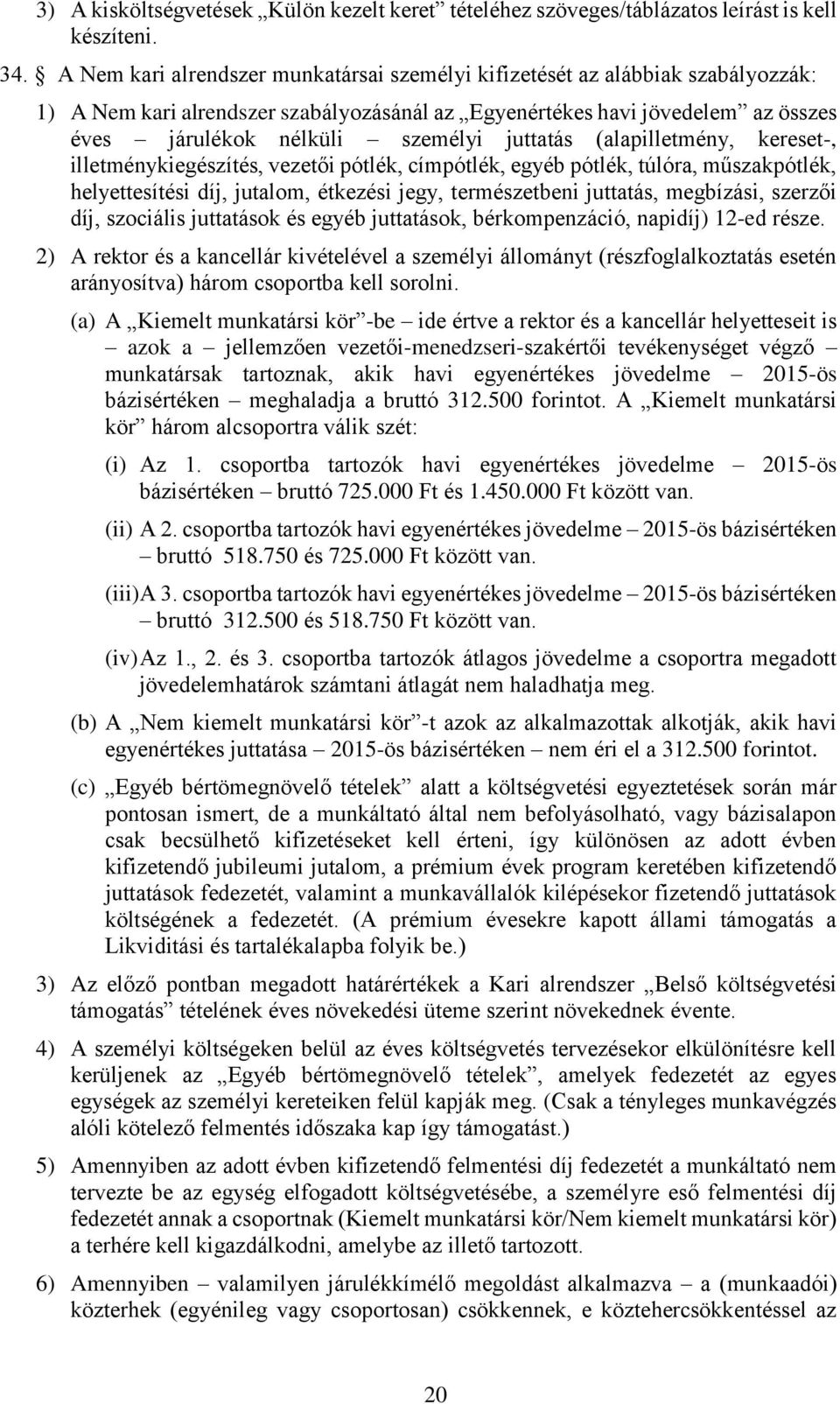 juttatás (alapilletmény, kereset-, illetménykiegészítés, vezetői pótlék, címpótlék, egyéb pótlék, túlóra, műszakpótlék, helyettesítési díj, jutalom, étkezési jegy, természetbeni juttatás, megbízási,