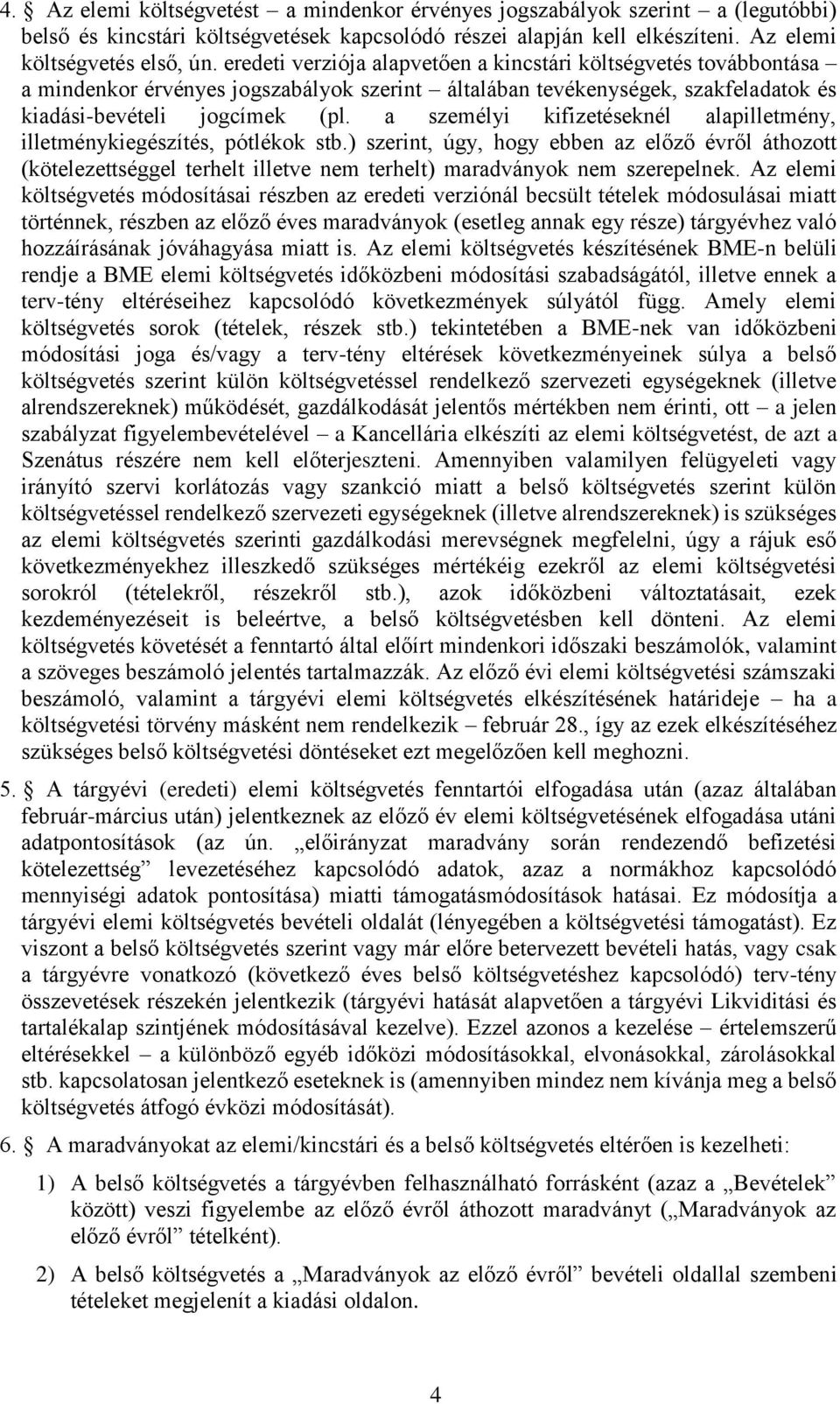 a személyi kifizetéseknél alapilletmény, illetménykiegészítés, pótlékok stb.