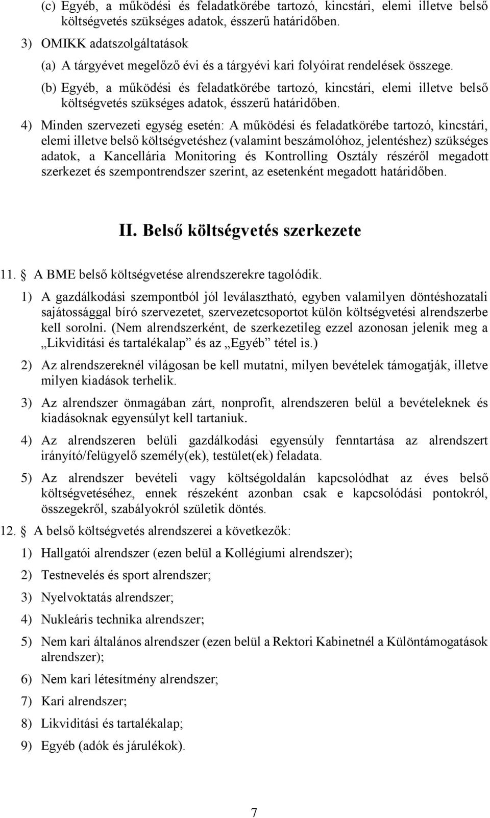 (b) Egyéb, a működési és feladatkörébe tartozó, kincstári, elemi illetve belső költségvetés szükséges adatok, ésszerű határidőben.