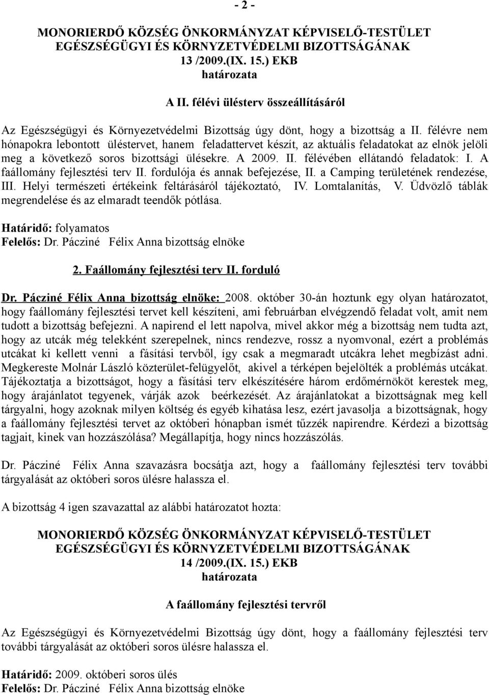 A faállomány fejlesztési terv II. fordulója és annak befejezése, II. a Camping területének rendezése, III. Helyi természeti értékeink feltárásáról tájékoztató, IV. Lomtalanítás, V.