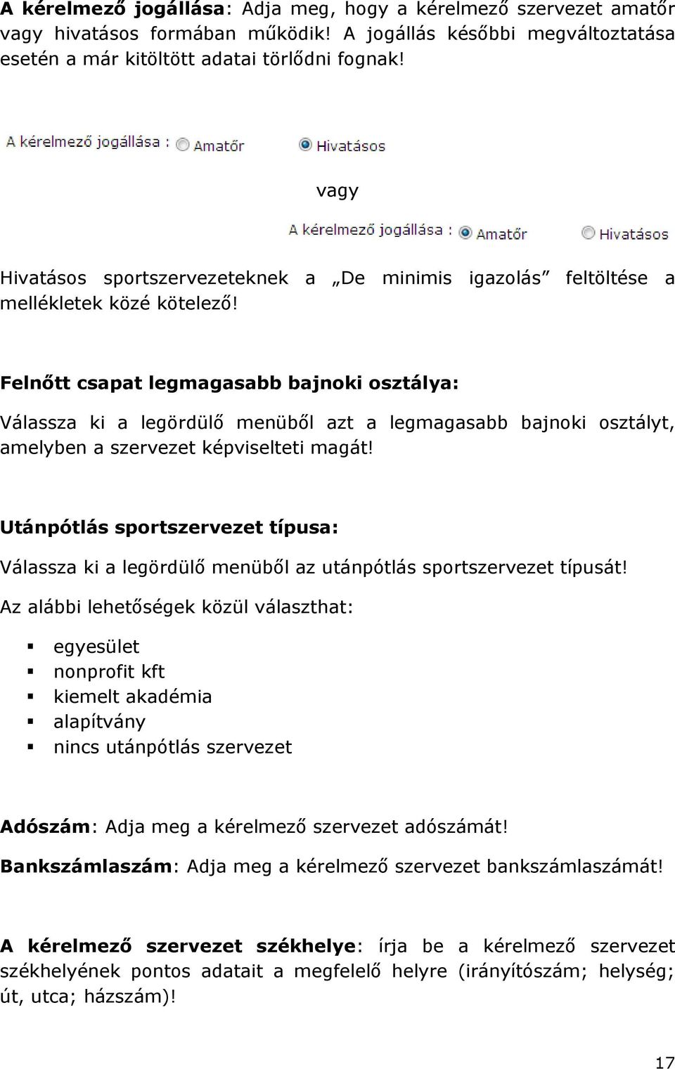 Felnőtt csapat legmagasabb bajnoki osztálya: Válassza ki a legördülő menüből azt a legmagasabb bajnoki osztályt, amelyben a szervezet képviselteti magát!