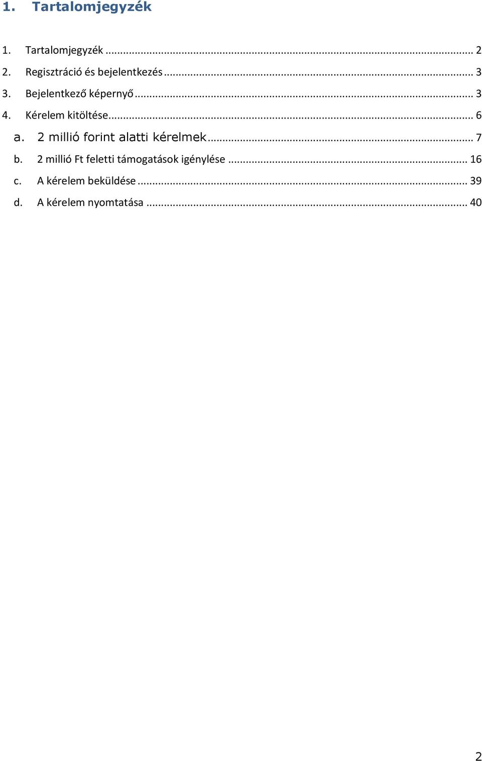 Kérelem kitöltése... 6 a. 2 millió forint alatti kérelmek... 7 b.