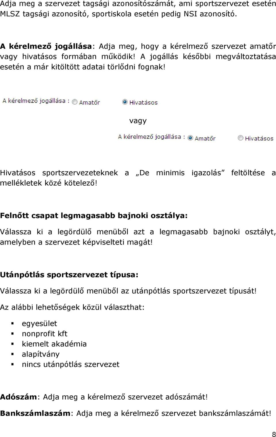 vagy Hivatásos sportszervezeteknek a De minimis igazolás feltöltése a mellékletek közé kötelező!