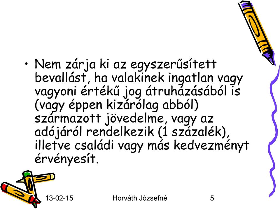 származott jövedelme, vagy az adójáról rendelkezik (1 százalék),