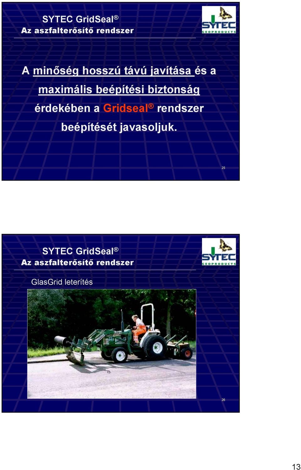 érdekében a Gridseal rendszer beépítését javasoljuk.