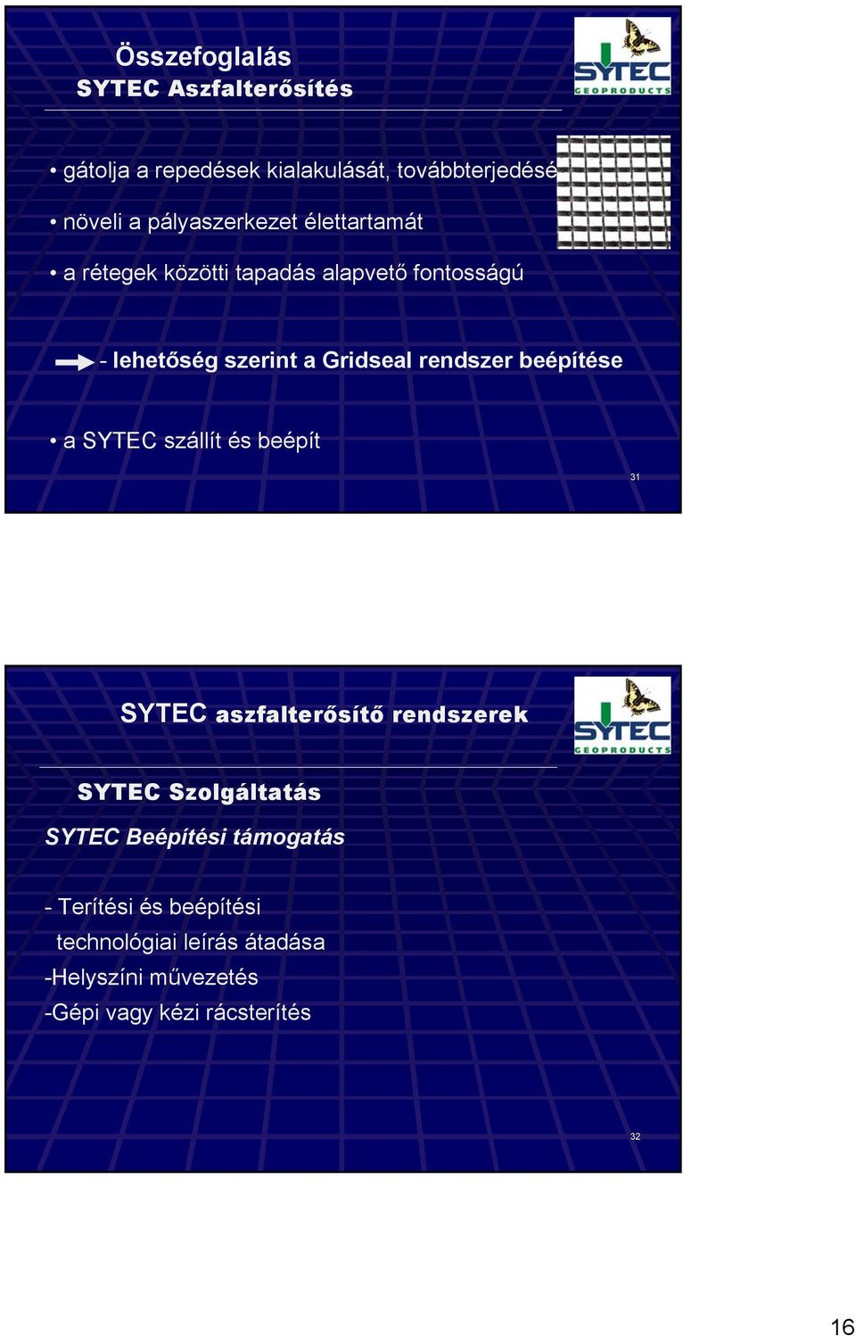 rendszer beépítése a SYTEC szállít és beépít 31 SYTEC aszfalterősítő rendszerek SYTEC Szolgáltatás SYTEC