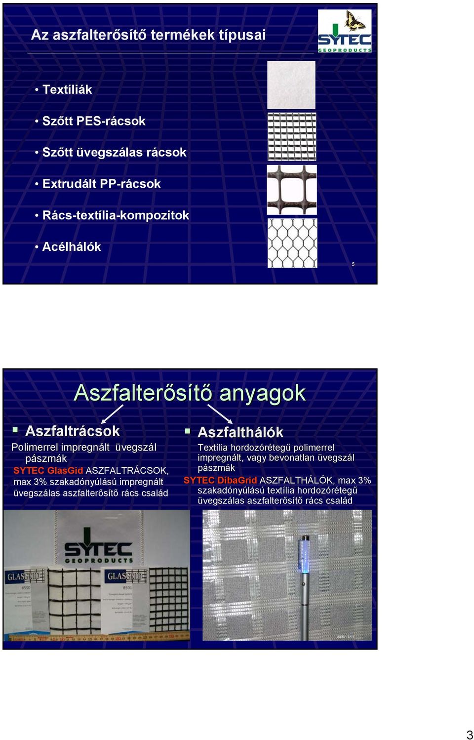 szakadónyúlású impregnált üvegszálas aszfalterősítő rács család Aszfalthálók Textília hordozóréteg tegű polimerrel impregnált, vagy