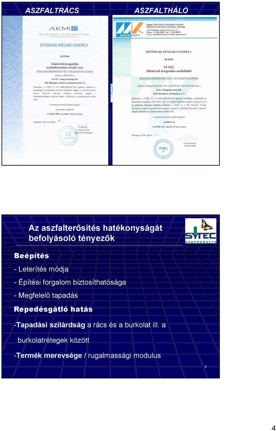 Megfelelő tapadás Repedésgátló hatás -Tapadási szilárdság a rács és a