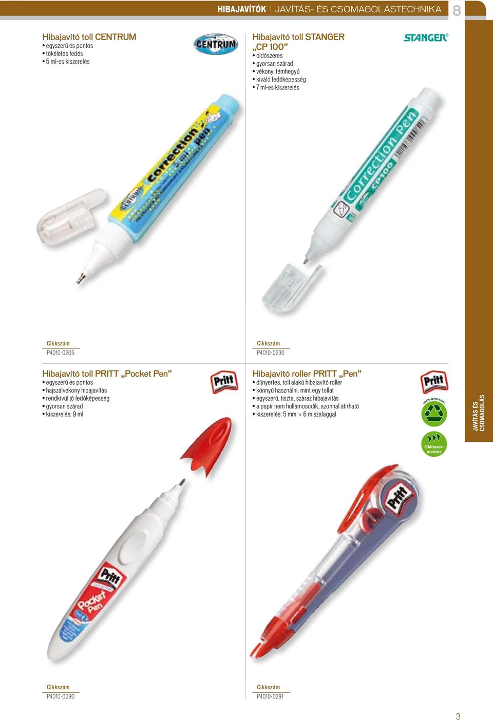 hibajavítás rendkívül jó fedőképesség kiszerelés: 9 ml Hibajavító roller PRITT Pen díjnyertes, toll alakú hibajavító roller könnyű használni, mint egy