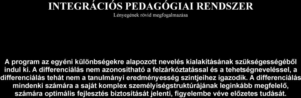 A differenciálás nem azonosítható a felzárkóztatással és a tehetségneveléssel, a differenciálás tehát nem a tanulmányi