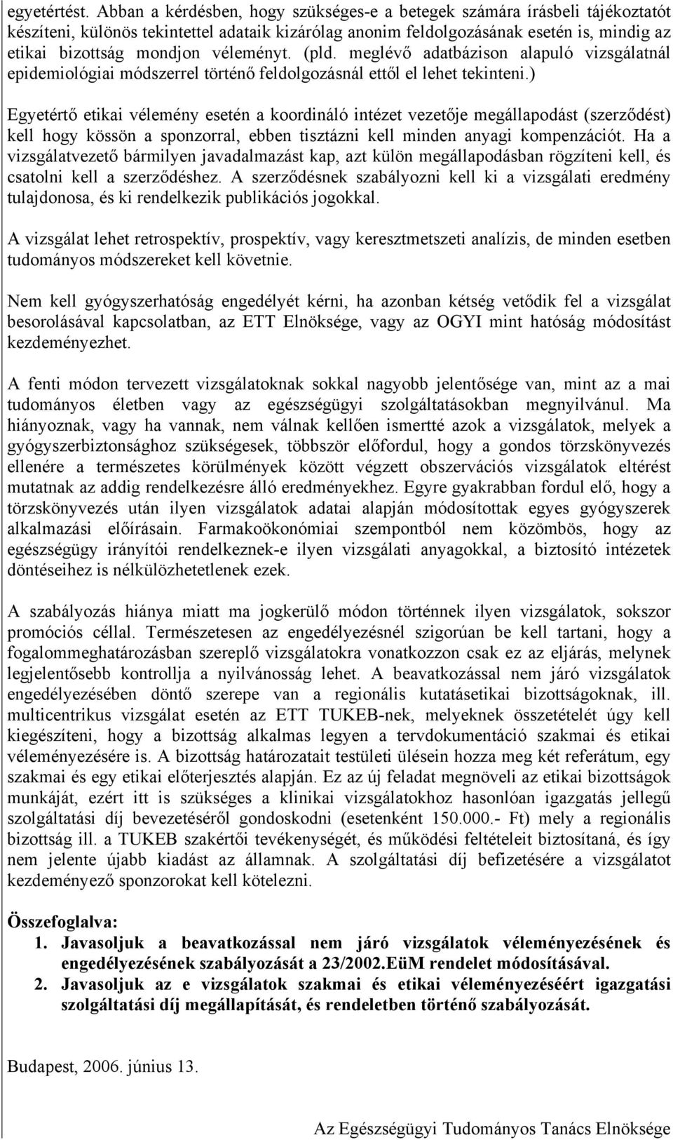 véleményt. (pld. meglévő adatbázison alapuló vizsgálatnál epidemiológiai módszerrel történő feldolgozásnál ettől el lehet tekinteni.