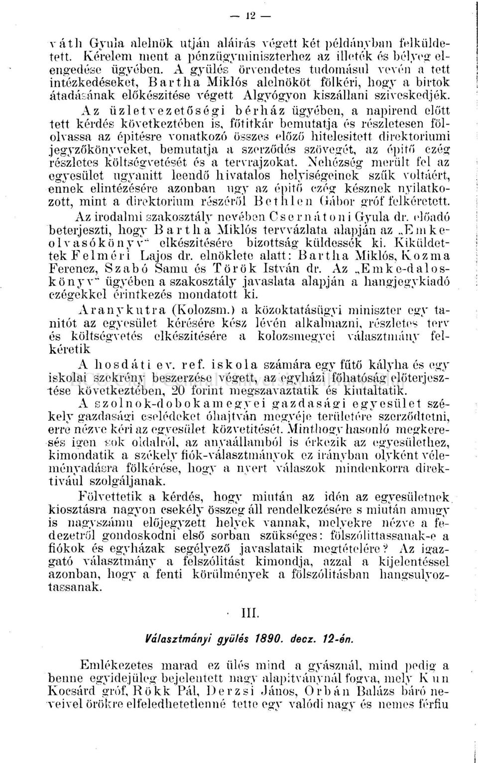Az üzletvezetőségi bérház ügyében, a napirend előtt tett kérdés következtében is, főtitkár bemutatja és részletesen fölolvassa az építésre vonatkozó összes előző hitelesített direktóriumi