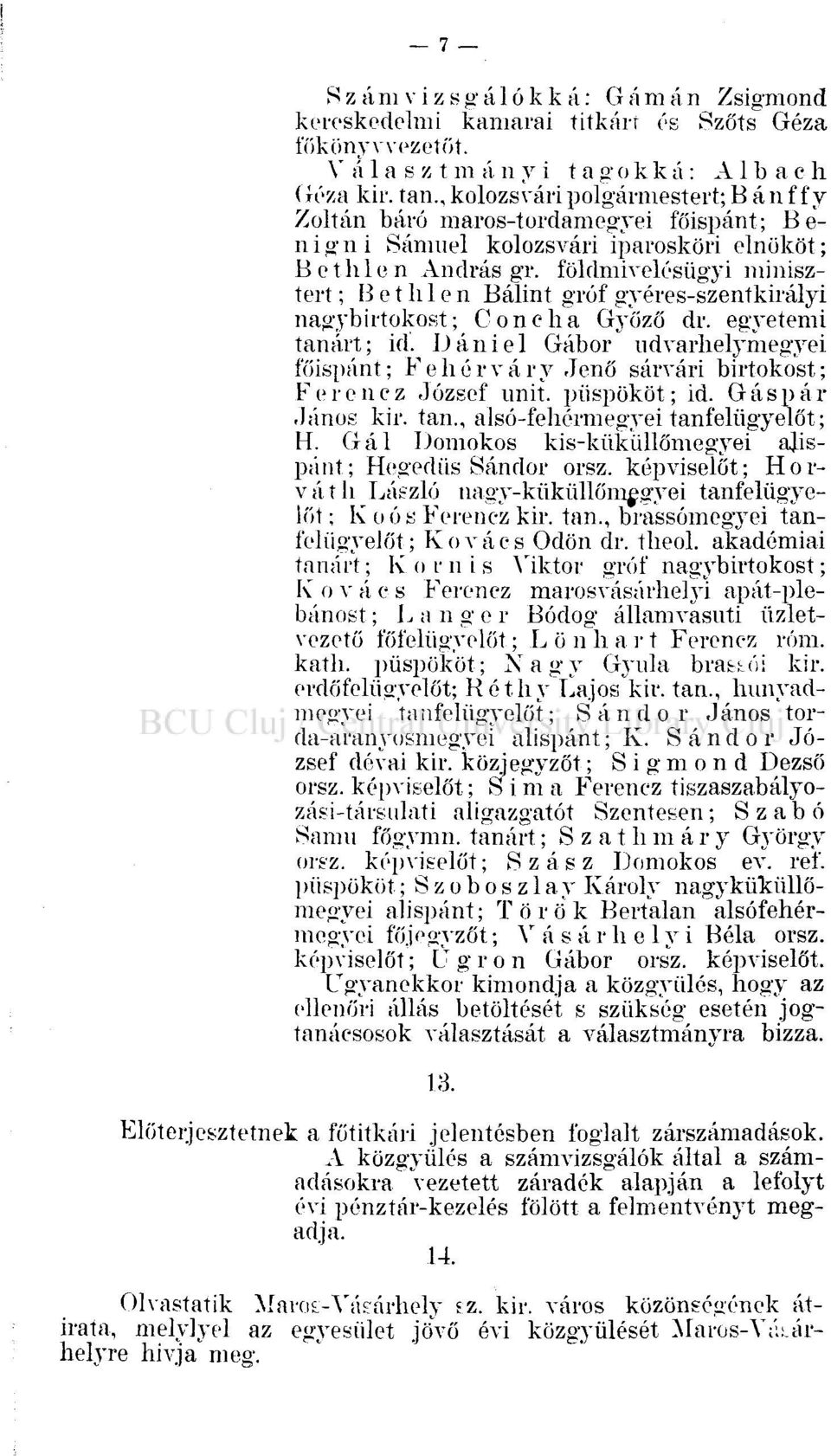 földmivelésügyi minisztert ; Bethlen Bálint gróf gyéres-szentkirályi nagybirtokost; Conelia Győző dr. egyetemi tanárt; id.