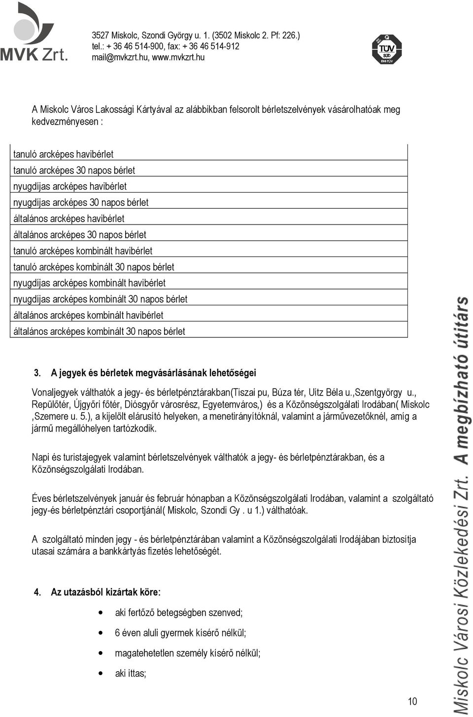 arcképes kombinált havibérlet nyugdíjas arcképes kombinált 30 napos bérlet általános arcképes kombinált havibérlet általános arcképes kombinált 30 napos bérlet 3.