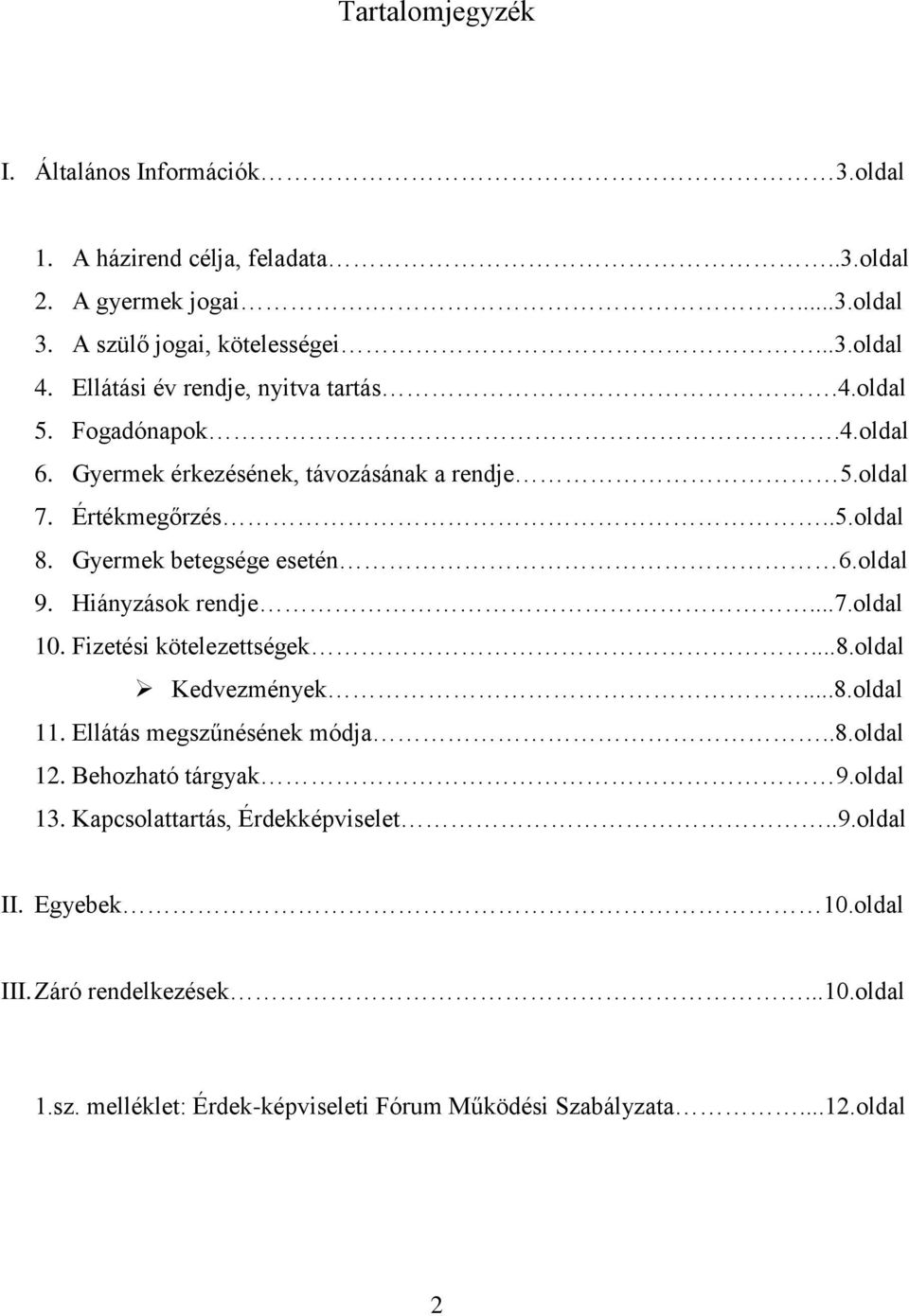 Gyermek betegsége esetén 6.oldal 9. Hiányzások rendje...7.oldal 10. Fizetési kötelezettségek...8.oldal Kedvezmények...8.oldal 11. Ellátás megszűnésének módja..8.oldal 12.