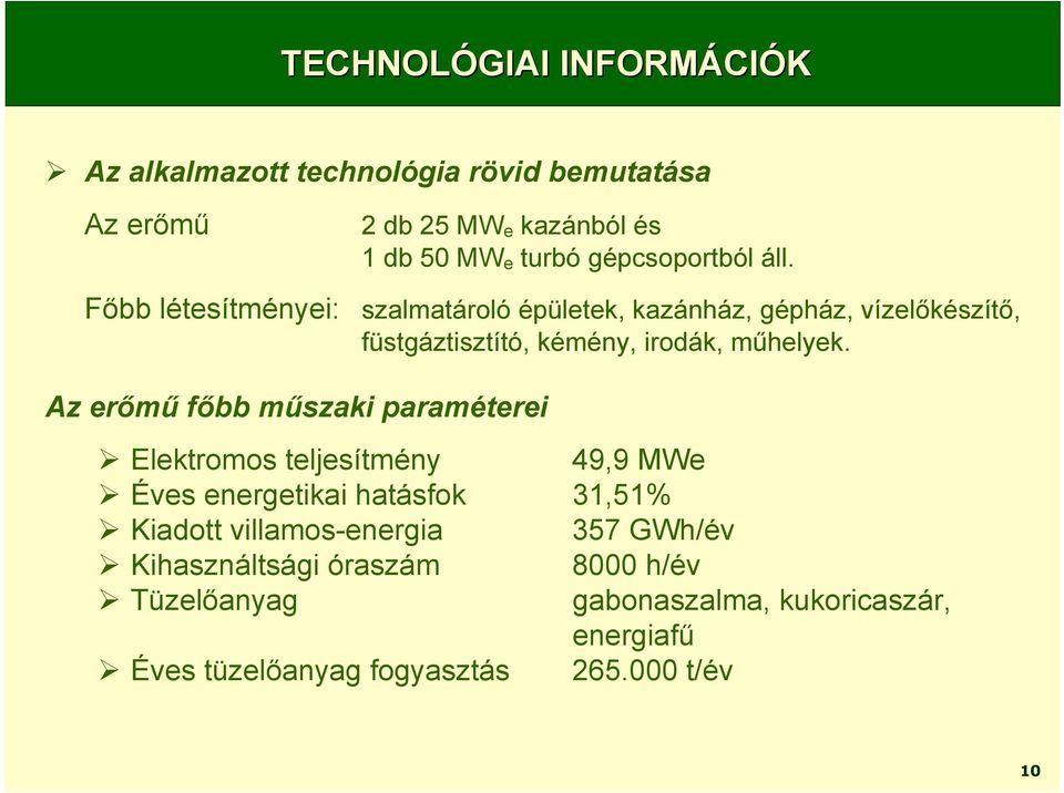 Főbb létesítményei: szalmatároló épületek, kazánház, gépház, vízelőkészítő, füstgáztisztító, kémény, irodák, műhelyek.