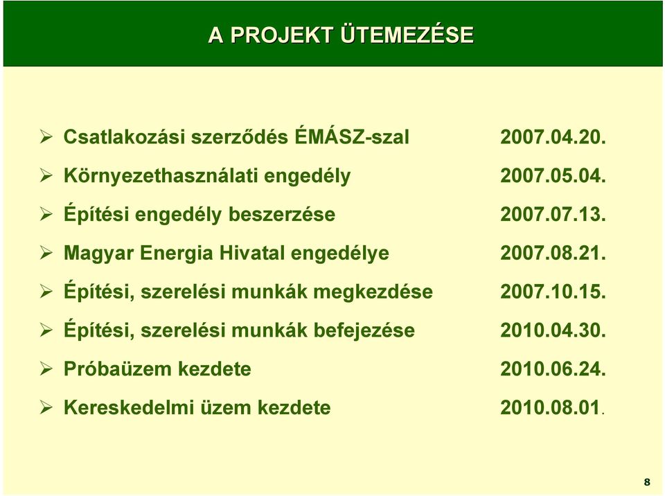 Magyar Energia Hivatal engedélye 2007.08.21. Építési, szerelési munkák megkezdése 2007.10.