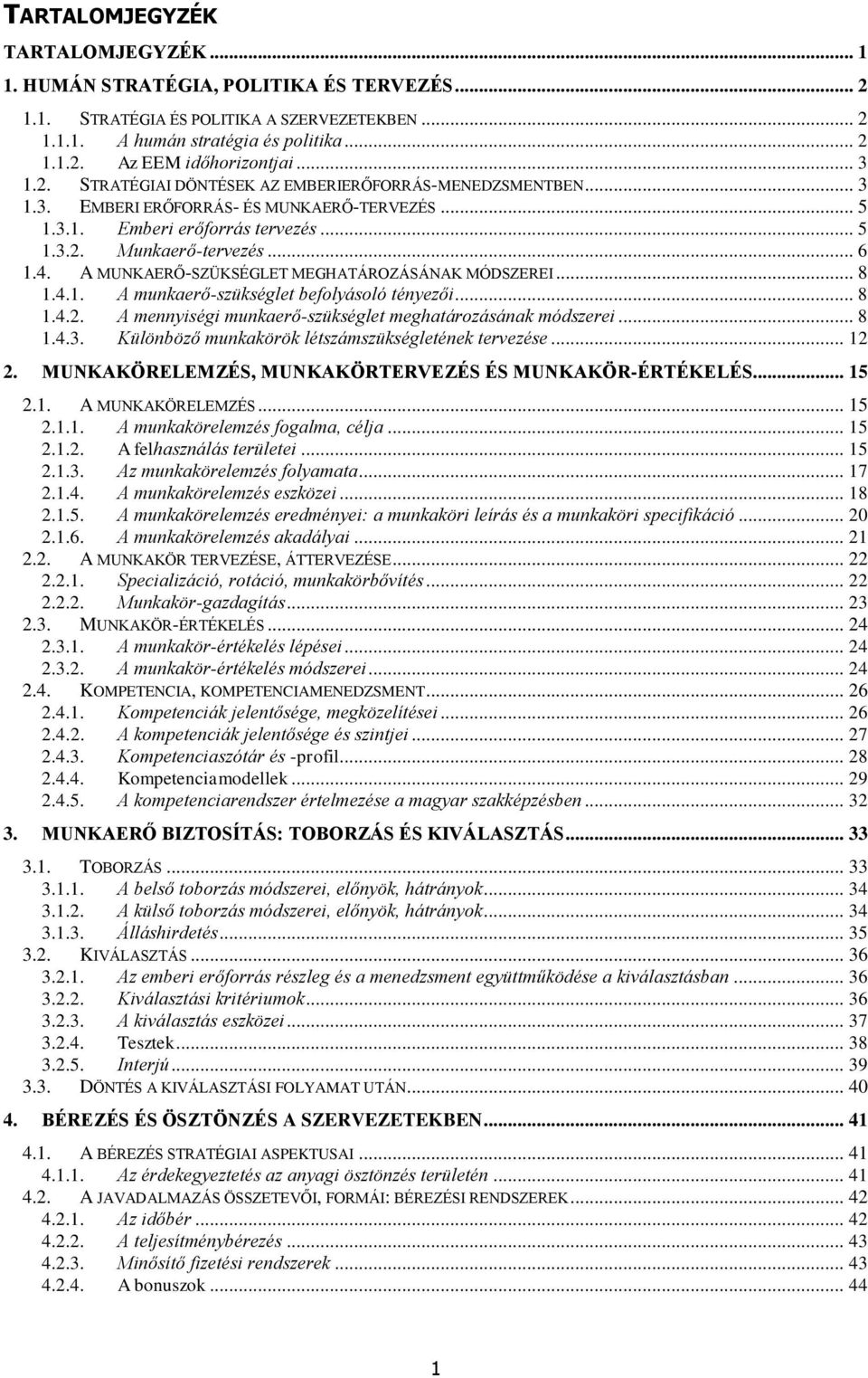A MUNKAERŐ-SZÜKSÉGLET MEGHATÁROZÁSÁNAK MÓDSZEREI... 8 1.4.1. A munkaerő-szükséglet befolyásoló tényezői... 8 1.4.2. A mennyiségi munkaerő-szükséglet meghatározásának módszerei... 8 1.4.3.