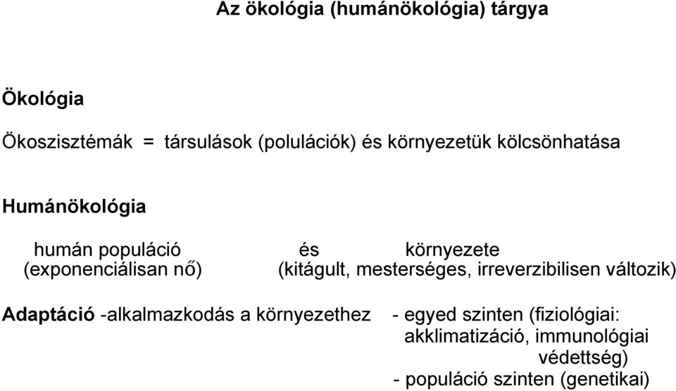 (kitágult, mesterséges, irreverzibilisen változik) Adaptáció -alkalmazkodás a környezethez -