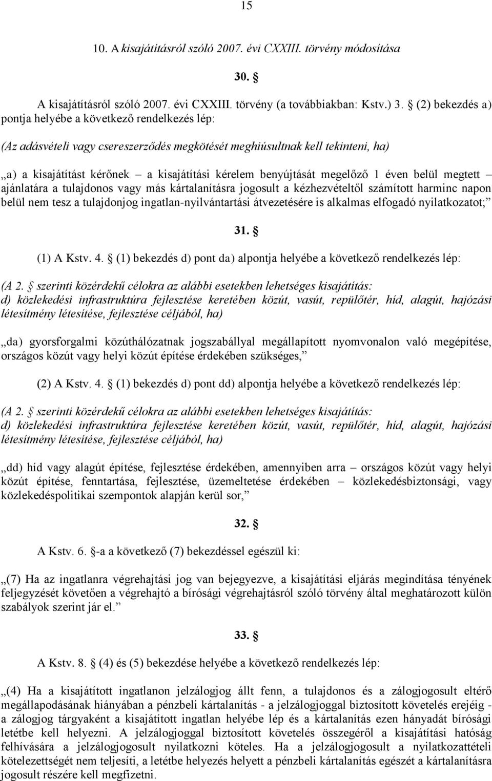 benyújtását megelőző 1 éven belül megtett ajánlatára a tulajdonos vagy más kártalanításra jogosult a kézhezvételtől számított harminc napon belül nem tesz a tulajdonjog ingatlan-nyilvántartási