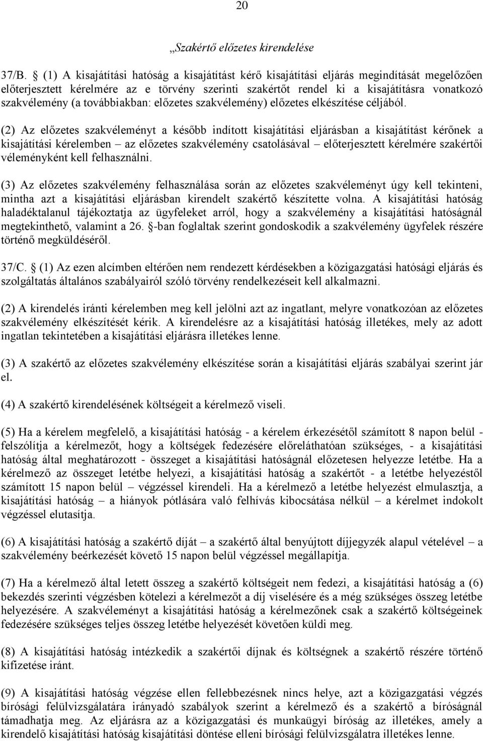 (a továbbiakban: előzetes szakvélemény) előzetes elkészítése céljából.