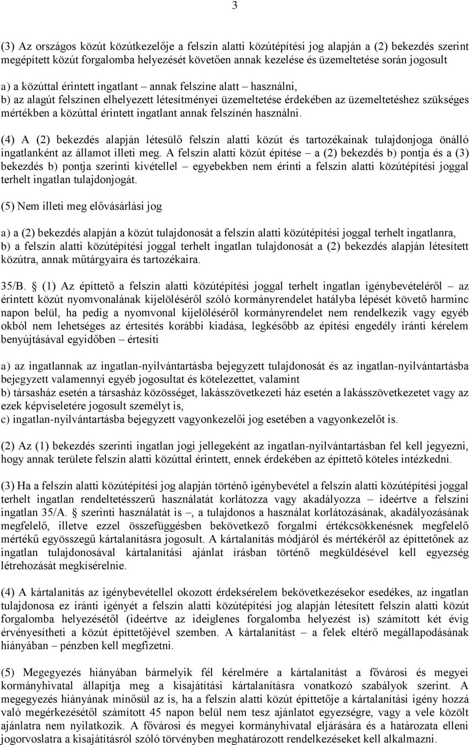 ingatlant annak felszínén használni. (4) A (2) bekezdés alapján létesülő felszín alatti közút és tartozékainak tulajdonjoga önálló ingatlanként az államot illeti meg.