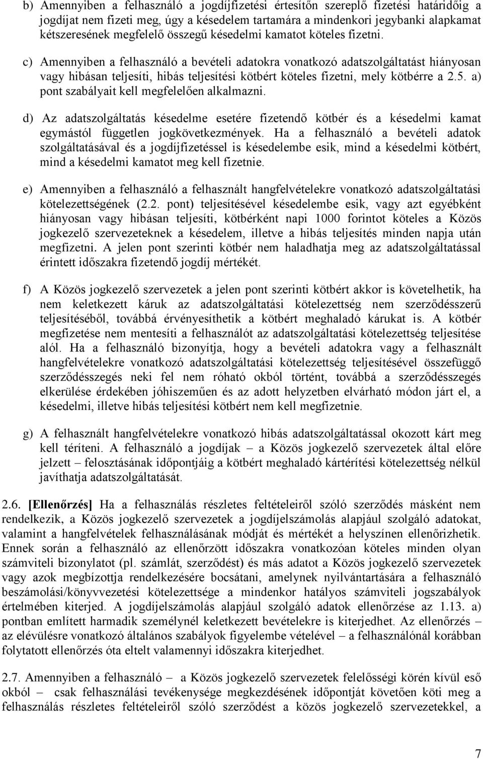 c) Amennyiben a felhasználó a bevételi adatokra vonatkozó adatszolgáltatást hiányosan vagy hibásan teljesíti, hibás teljesítési kötbért köteles fizetni, mely kötbérre a 2.5.