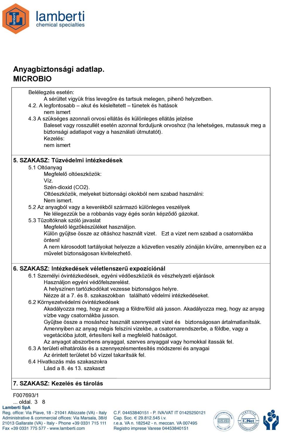 útmutatót). Kezelés: nem ismert 5. SZAKASZ: Tûzvédelmi intézkedések 5.1 Oltóanyag Megfelelõ oltóeszközök: Víz. Szén-dioxid (CO2).