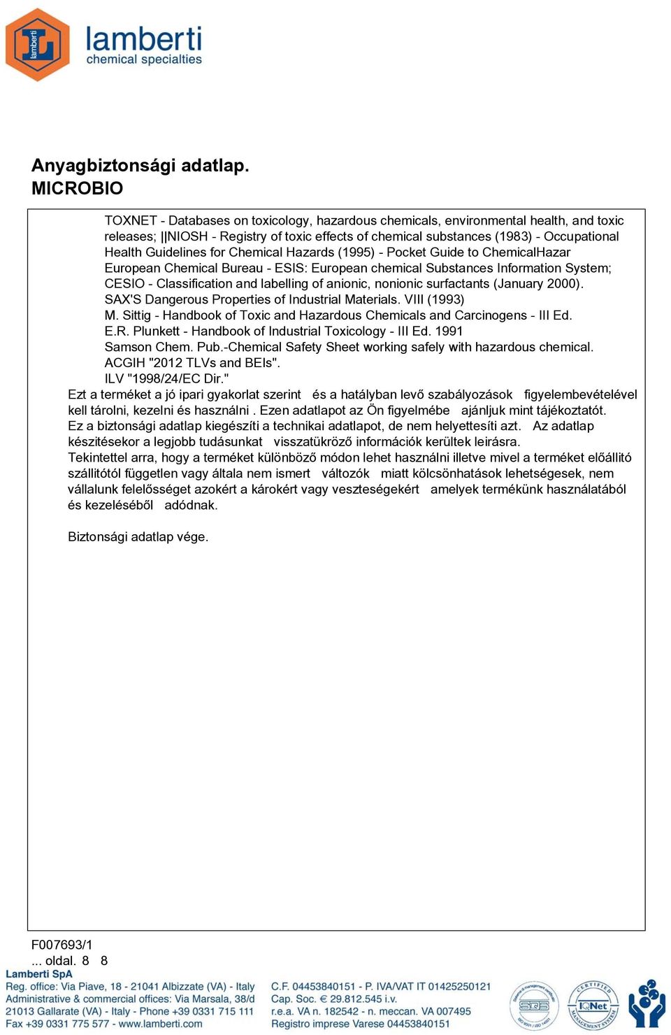 surfactants (January 2000). SAX'S Dangerous Properties of Industrial Materials. VIII (1993) M. Sittig - Handbook of Toxic and Hazardous Chemicals and Carcinogens - III Ed. E.R.