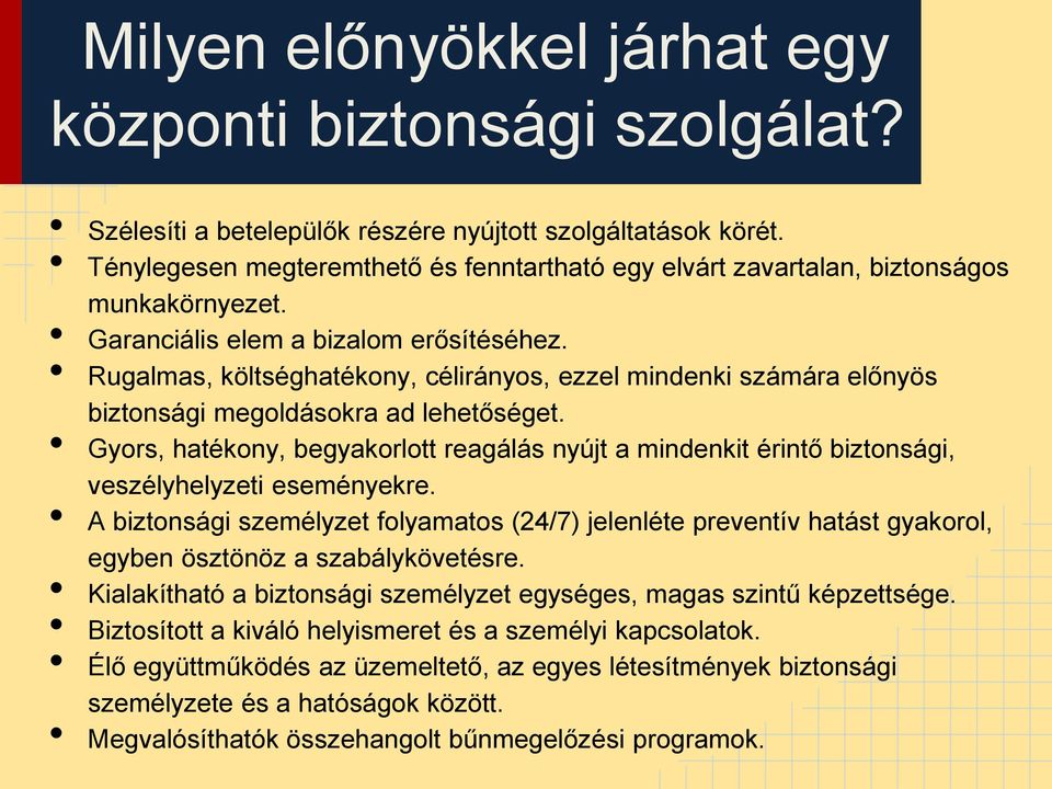 Rugalmas, költséghatékony, célirányos, ezzel mindenki számára előnyös biztonsági megoldásokra ad lehetőséget.