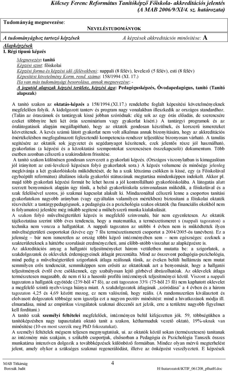 félév), esti (8 félév) Képesítési követelmény Korm. rend. száma: 158/1994 (XI. 17.