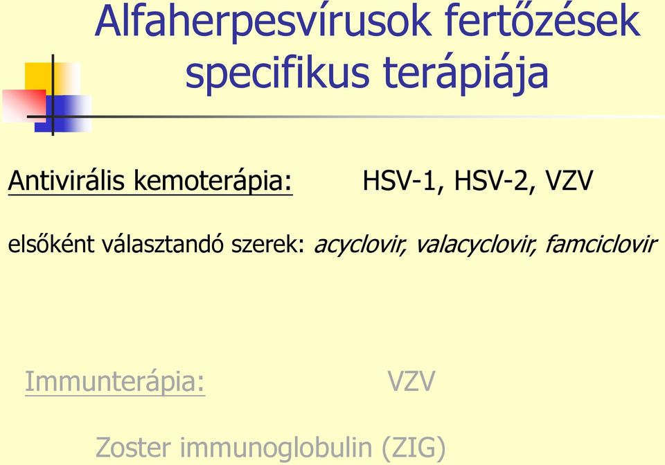 elsőként választandó szerek: acyclovir,