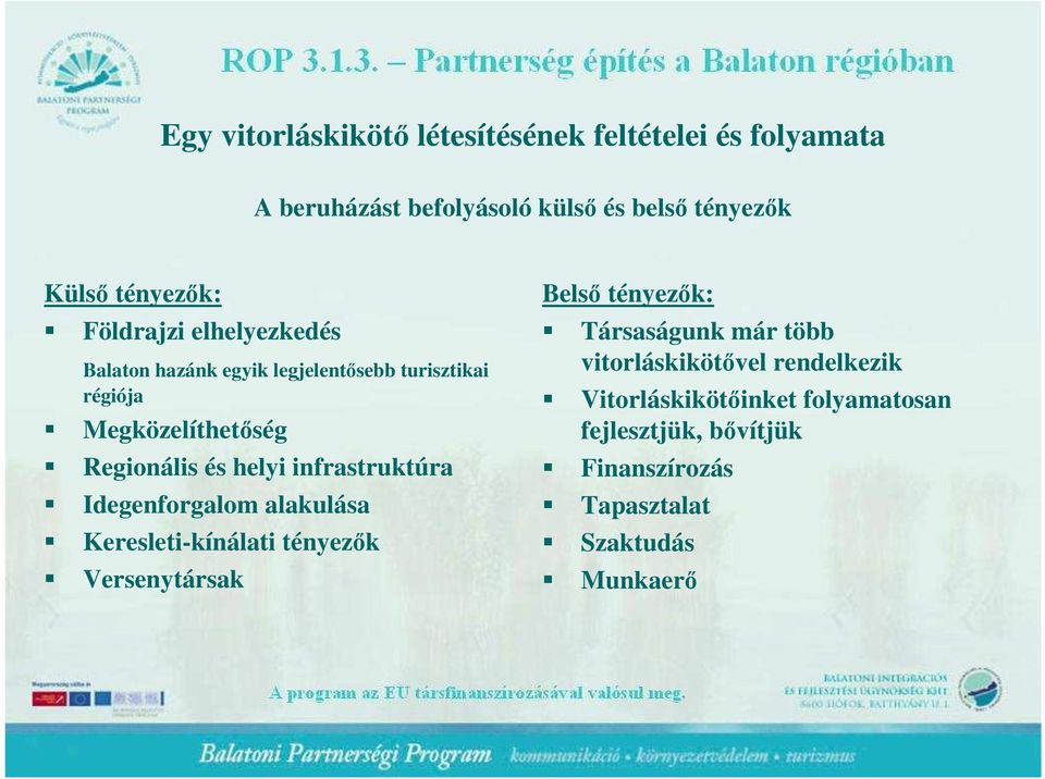 infrastruktúra Idegenforgalom alakulása Keresleti-kínálati tényezık Versenytársak Belsı tényezık: Társaságunk már több