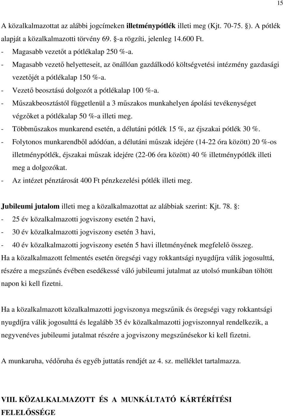 - Vezetı beosztású dolgozót a pótlékalap 100 %-a. - Mőszakbeosztástól függetlenül a 3 mőszakos munkahelyen ápolási tevékenységet végzıket a pótlékalap 50 %-a illeti meg.