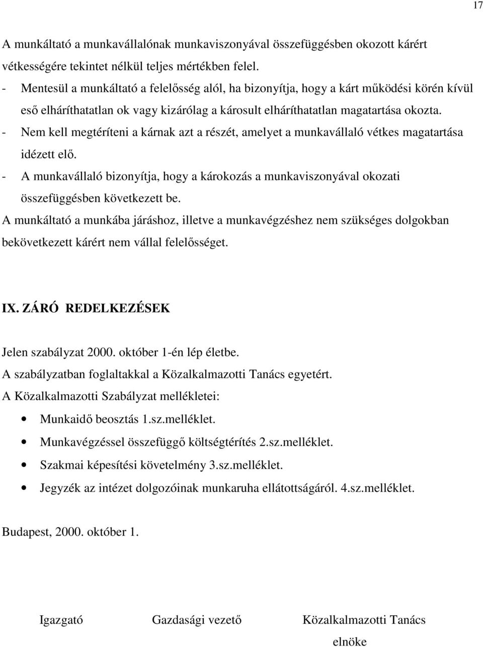 - Nem kell megtéríteni a kárnak azt a részét, amelyet a munkavállaló vétkes magatartása idézett elı.