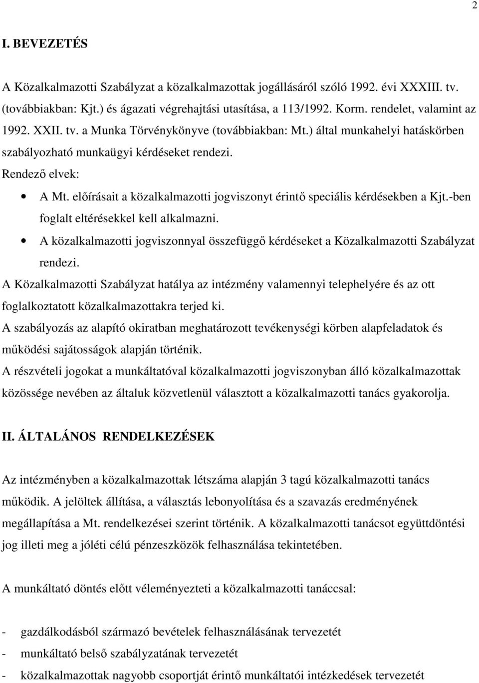 elıírásait a közalkalmazotti jogviszonyt érintı speciális kérdésekben a Kjt.-ben foglalt eltérésekkel kell alkalmazni.