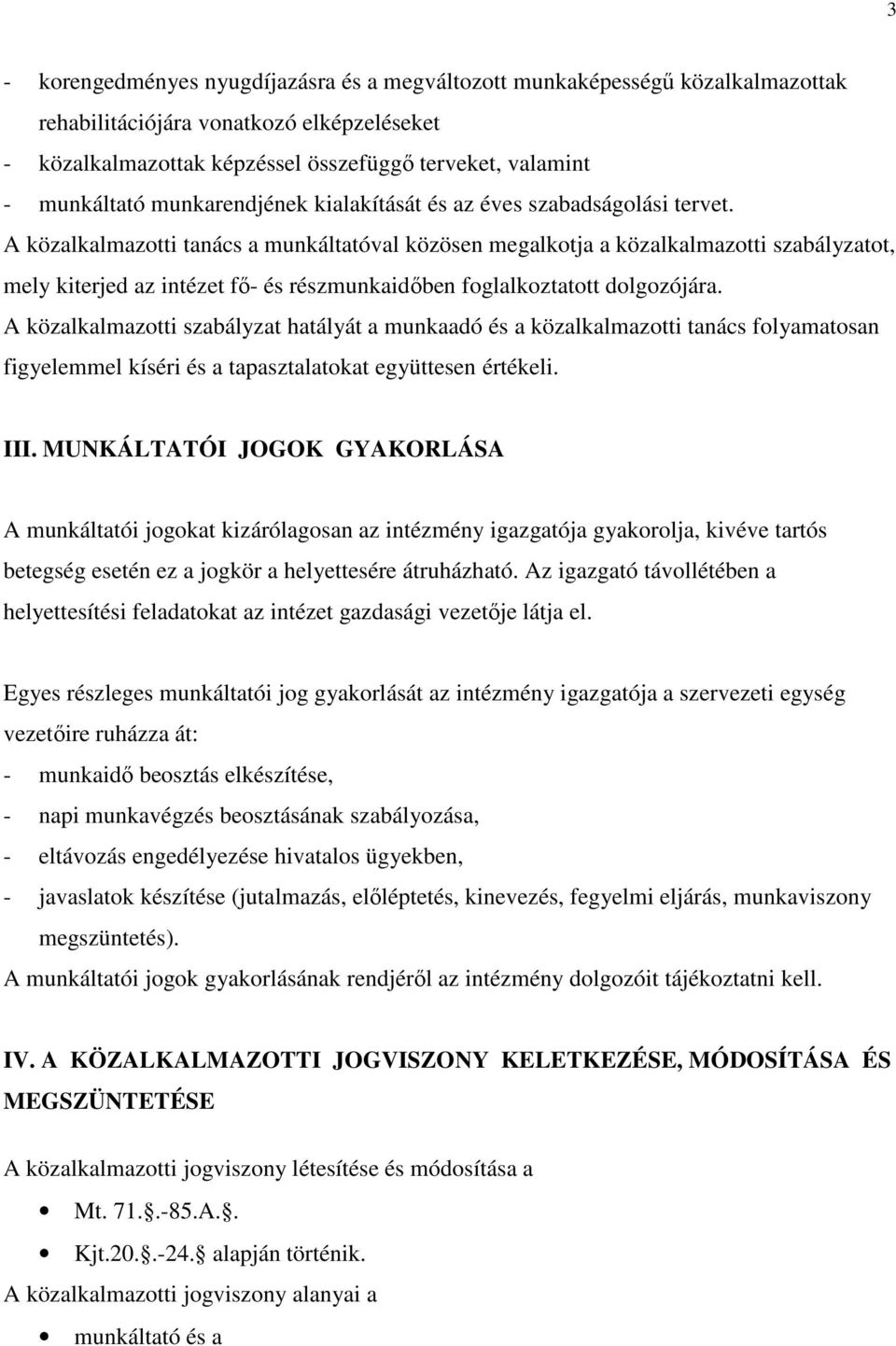 A közalkalmazotti tanács a munkáltatóval közösen megalkotja a közalkalmazotti szabályzatot, mely kiterjed az intézet fı- és részmunkaidıben foglalkoztatott dolgozójára.